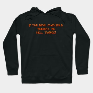 If the Devil goes bald Hoodie